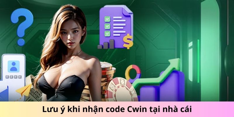 Lưu ý khi nhận code Cwin tại nhà cái